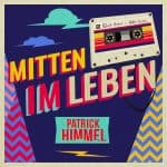 Patrick Himmel - MItten im Leben