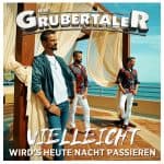 Die Grubertaler - Vielleicht wird's heute Nacht passieren