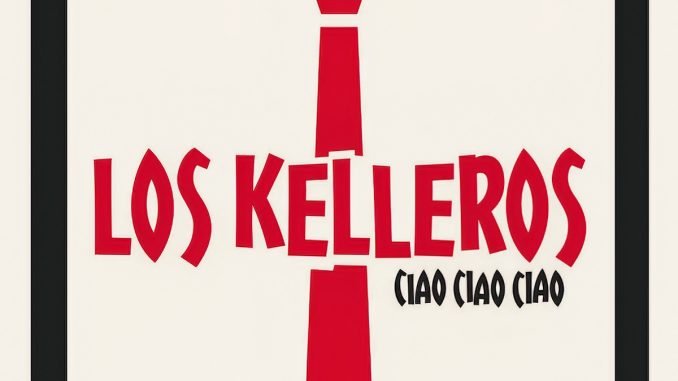 Los Kelleros - Ciao, Ciao, Ciao