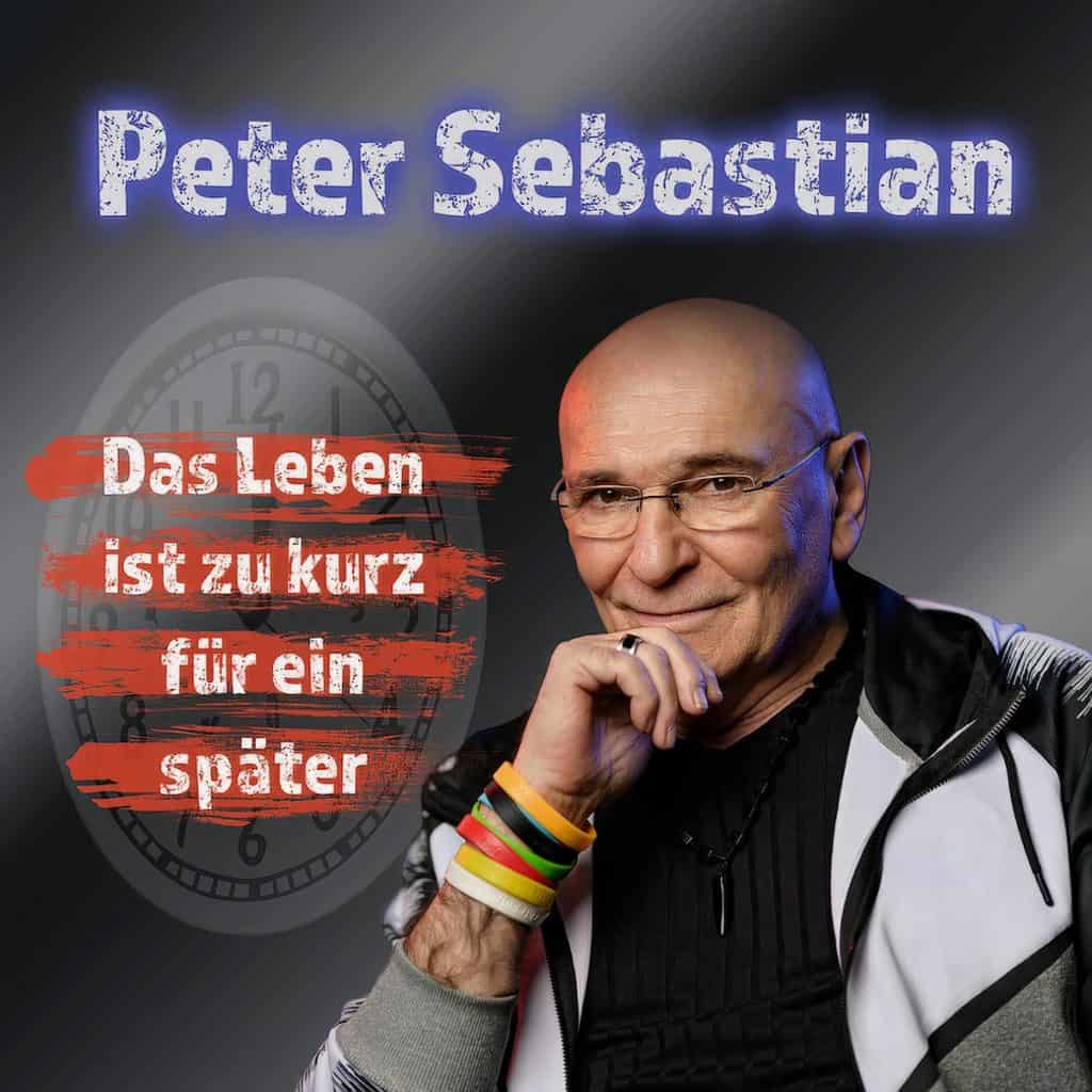 Peter Sebastian - Das Leben ist zu kurz für ein später
