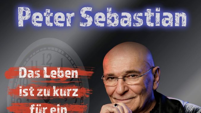 Peter Sebastian - Das Leben ist zu kurz für ein später Peter Sebastian - Das Leben ist zu kurz für ein später