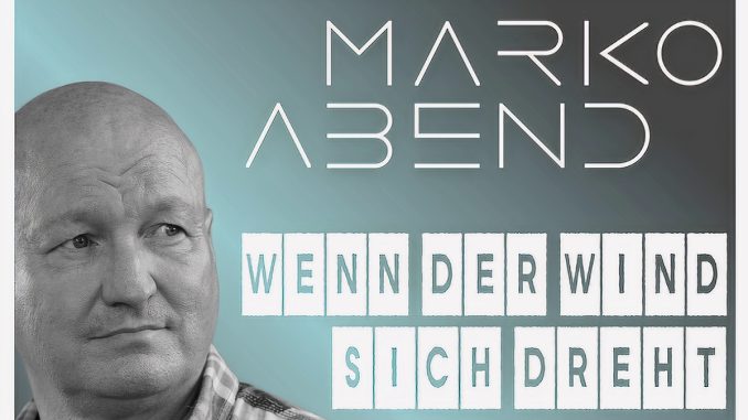 Marko Abend - Wenn der Wind sich dreht Marko Abend - Wenn der Wind sich dreht