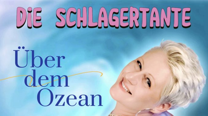 Die Schlagertante - Über dem Ozean Die Schlagertante - Über dem Ozean